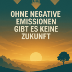 Ohne negative Emissionen gibt es keine Zukunft